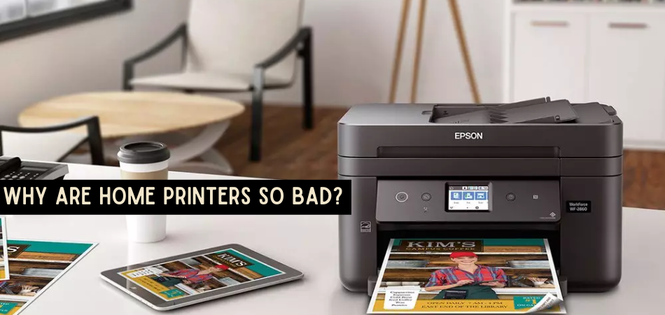 Why Are Home Printers So Bad